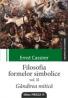 FILOSOFIA FORMELOR SIMBOLICE. VOLUMUL II. GANDIREA MITICA - CASSIRER, Ernst