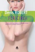 Fericirea. Jurnalul unei pasiuni - Denis Robert