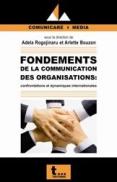 Fondements de la communication des organisations - Adela Rogojinaru si Arlette Bouzon
