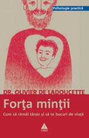 Forta mintii. Cum sa ramai tanar si sa te bucuri de viata - Dr Olivier de la Ladoucette
