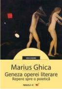 GENEZA OPEREI LITERARE. REPERE SPRE O POIETICA - GHICA, Marius