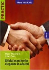 GHIDUL MANIERELOR ELEGANTE IN AFACERI - MITCHELL, Mary ; CORR, John