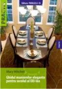 GHIDUL MANIERELOR ELEGANTE PENTRU SECOLUL AL XXI-LEA - MITCHELL, Mary