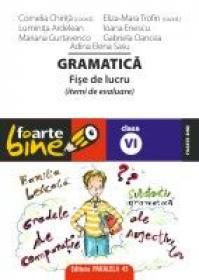 GRAMATICA. FISE DE LUCRU PENTRU CLASA A VI-A - CHIRITA, Cornelia ; TROFIN, Eliza-Mara ; ARDELEAN, Luminita ; ENESCU, Ioana ; GURTAVENCO, Mariana ; OANCEA, Gabriela ; SASU, Adina Elena