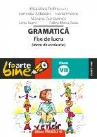 GRAMATICA. FISE DE LUCRU PENTRU CLASA A VII-A - TROFIN, Eliza-Mara ; ARDELEAN, Luminita ; ENESCU, Ioana ; GURTAVENCO, Mariana ; IOANI, Liviu ; SASU, Adina Elena