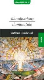 ILLUMINATIONS / ILUMINATIILE - RIMBAUD, Arthur