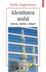 Identitatea araba. Istorie, limba, cultura - Nadia Anghelescu