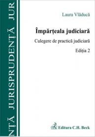 Imparteala judiciara. Culegere de practica judiciara. Editia 2 - Vladuca Laura