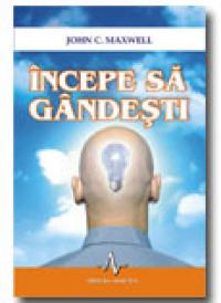 Incepe sa gandesti - John C. Maxwell