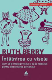 Intalnirea cu visele. Cum sa-ti intelegi visele si sa le folosesti pentru dezvoltarea personala - Ruth Berry