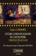 Istoria cinematografiei in capodopere. Virstele peliculei. Volumul I. De la Stropitorul stropit la Rapacitate (1895-1924) - Tudor Caranfil