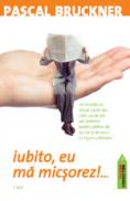 Iubito, eu ma micsorez...! - Pascal Bruckner
