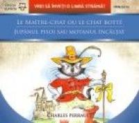 LE MAITRE-CHAT OU LE CHAT BOTTE / JUPANUL PISOI SAU MOTANUL INCALTAT - PERRAULT, Charles