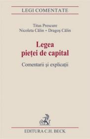 Legea pietei de capital. Comentarii si explicatii - Titus Prescure, Nicoleta Calin, Dragos Calin