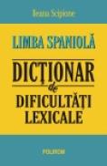 Limba spaniola. Dictionar de dificultati lexicale - Ileana Scipione