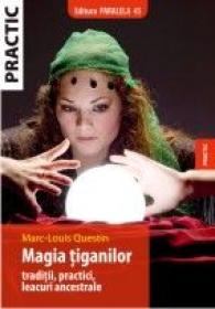 MAGIA TIGANILOR. TRADITII, PRACTICI, LEACURI ANCESTRALE - QUESTIN, Marc-Louis