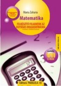 MATEMATIKA. FELKESZITO FELADATOK AZ EGYSEGES DOLGOZATIRASRA osztaly VII II. FELEV - ZAHARIA, Maria