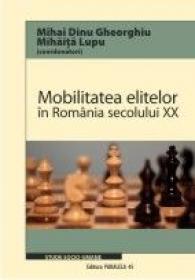 MOBILITATEA ELITELOR IN ROMANIA SECOLULUI XX - LUPU, Mihaita ; GHEORGHIU, Mihai Dinu