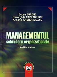 Managementul schimbarii organizationale, editia a III-a - Eugen Burdus , Gheorghita Caprarescu , Armenia Androniceanu