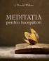 Meditatia pentru incepatori - J. Donald Walters
