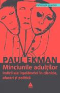Minciunile adultilor. Indicii ale inselatoriei in casnicie, afaceri si politica - Paul Ekman