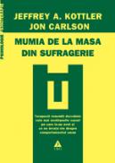 Mumia de la masa din sufragerie. Cele mai neobisnuite 32 de cazuri de psihoterapie - Jeffrey A. Kottler, Jon Carlson
