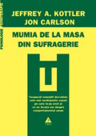 Mumia de la masa din sufragerie. Cele mai neobisnuite 32 de cazuri de psihoterapie - Jeffrey A. Kottler, Jon Carlson