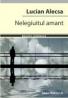 NELEGIUITUL AMANT - ALECSA, Lucian