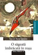 O SAGEATA IMBRACATA IN ROSU - SPIRIDON, Cassian Maria