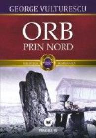 ORB PRIN NORD - Vulturescu, George