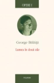 Opere I. Lumea in doua zile - George Balaita