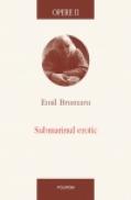Opere II. Submarinul erotic - Emil Brumaru