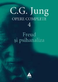 Opere complete. vol. 4, Freud si psihanaliza - C. G. Jung