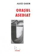 Orasul asediat - Alice Garin