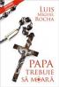 Papa trebuie sa moara - Luis Miguel Rocha