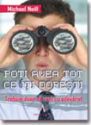 Poti avea tot ce iti doresti - Michael Neill