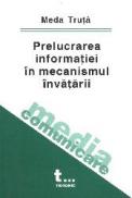 Prelucrarea informatiei in mecanismul invatarii - Meda Truta