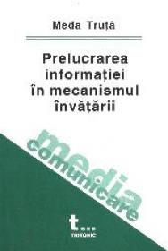 Prelucrarea informatiei in mecanismul invatarii - Meda Truta