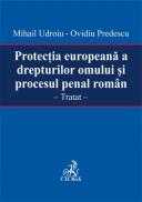 Protectia europeana a drepturilor omului si procesul penal roman - Mihail Udroiu si Ovidiu Predescu