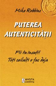 Puterea autenticitatii - Mike Robbins