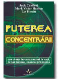 Puterea concentrarii - Jack Canfield, Mark Victor Hansen, Les Hewitt