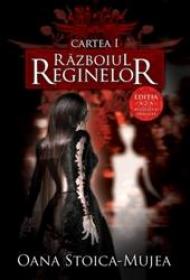 Razboiul reginelor vol I (editia 2) - Oana Stoica Mujea