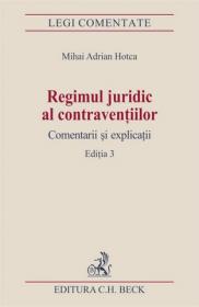 Regimul juridic al contraventiilor. Comentarii si explicatii. Editia 3 - Hotca Mihai Adrian