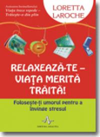 Relaxeaza-Te - VIata merita traita! - Loretta Laroche