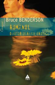 Romanul. O autobiografie erotica - Bruce Benderson