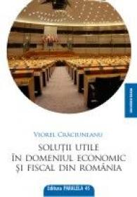 SOLUTII UTILE IN DOMENIUL ECONOMIC SI FISCAL DIN ROMANIA - CRACIUNEANU, Viorel