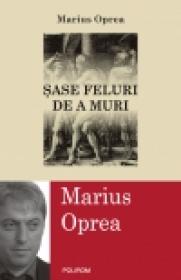Sase feluri de a muri - Marius Oprea