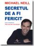 Secretul de a fi fericit - Michael Neill