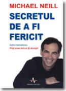 Secretul de a fi fericit - Michael Neill