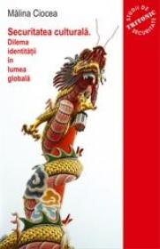 Securitatea culturala. Dilema identitatii in lumea globala - Malina Ciocea